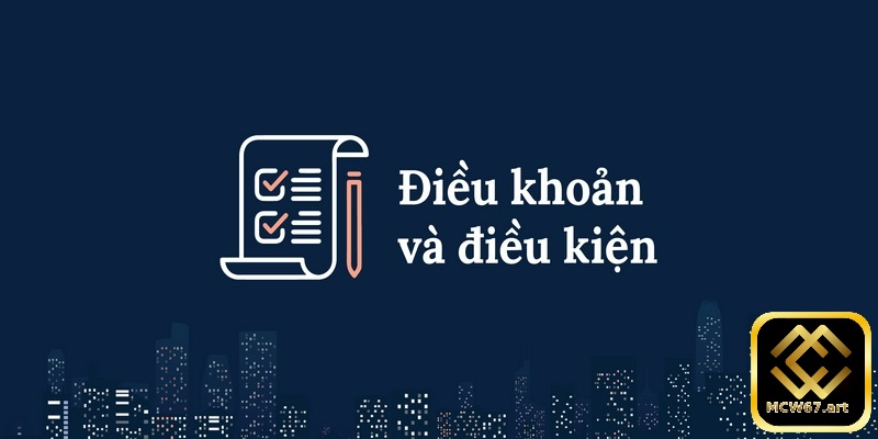 Điều khoản và điều kiện MCW67 là gì?